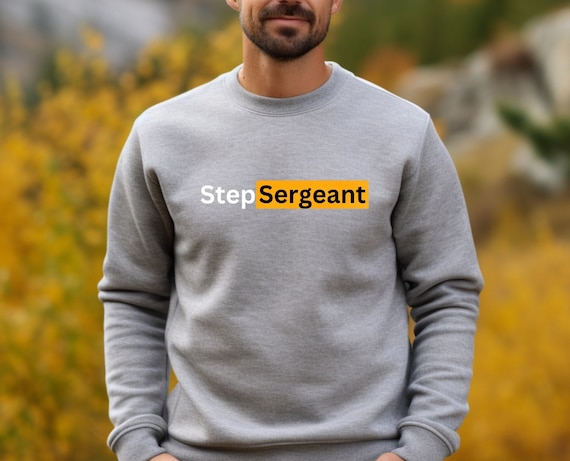 Step Sergeant Sweatshirt, Military Shirt, Graphic Shirt, Funny Sweatshirt, Gift for Service Member, Funny Military Shirt, Dependa Shirt