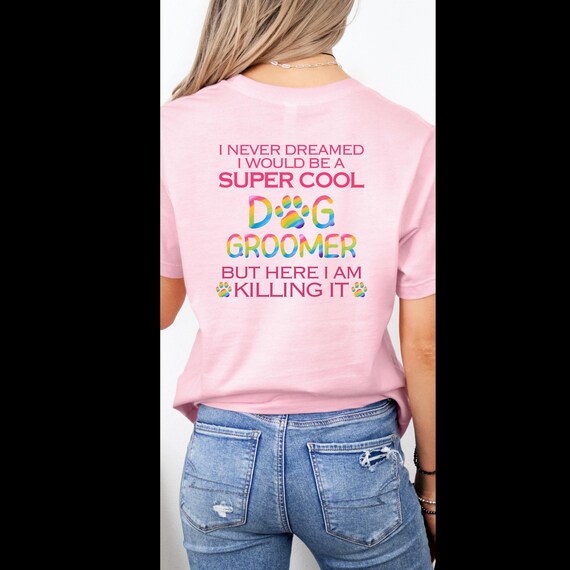 Dog Groomer Shirt - Funny Pet Groomer Gift for Dog Lovers - Groomer Appreciation Tee