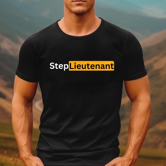 Step Lieutenant T-shirt, Military Shirt, Graphic Shirt, Funny T-shirt, Gift for Service Member, Funny Military T-shirt, Dependa Shirt