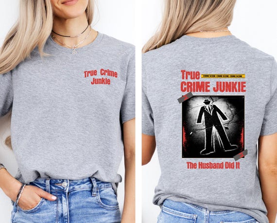 True Crime Junkie Tee, Husband Did It Shirt, Graphic Tshirt, Gift for Crime Lovers , Funny Sweatshirt, Trendy Tshirt, Men and Women Shirts