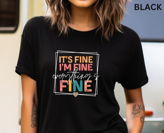 It's Fine, Sarcasm Tshirt, Everything's Fine Tshirt, Funny Shirt, Gift for Her, Mom T-shirt, Sarcastic Tee, Saying Tee, Introvert Shirt