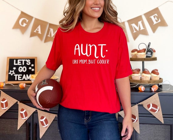 Funny Aunt T-shirt: Like Mom, but Cooler! Perfect Sister or Sister-in-Law Gift