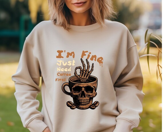 Coffee Lover Sweatshirt , Funny Sweatshirt, Funny Skeleton, Gothic Sweatshirt , Barista Gift, Coffee Addiction, Iced Coffee Shirt, I'm Fine
