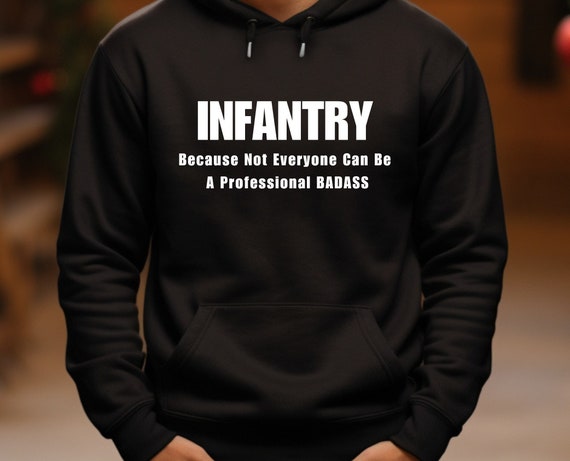 Infantry Hoodie Sweatshirt - Because Not Everyone Can Be a Professional Badass - Military Clothing