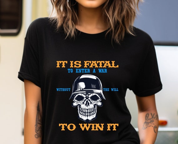 Military-inspired Skull Shirt, Fatal to Win a War Without the Will to Win it, Military Enthusiast,  Skull Shirt, Military Shirt