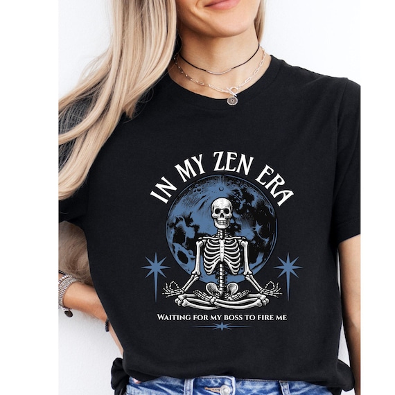 In My Zen Era Shirt, Funny Work Humor Skeleton Meditation T-Shirt, Sarcastic Office Tee