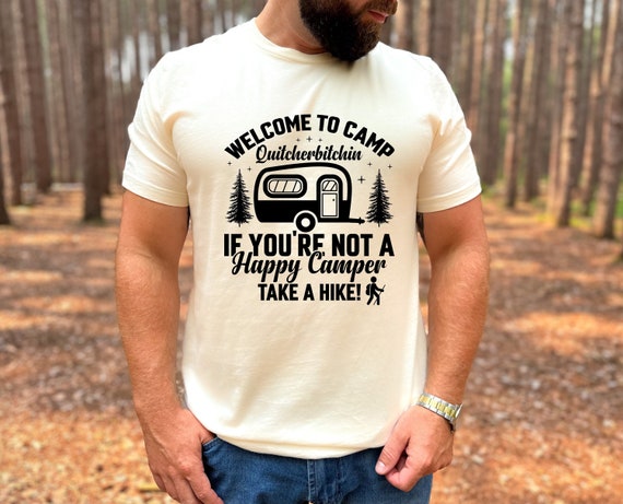 Camp Quitcherbitchin Tee, Humorous Campers Shirt, Gift Ideas, RV Camping, Nature Lovers, Happy Camper Shirt, Mountain Tshirt, Funny Camping