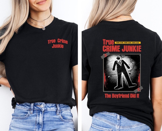True Crime Junkie Tee, Boyfriend Did It Shirt, Graphic Tshirt, Gift for Crime Lovers, Funny Sweatshirt, Trendy Tshirt, Men and Women Shirts