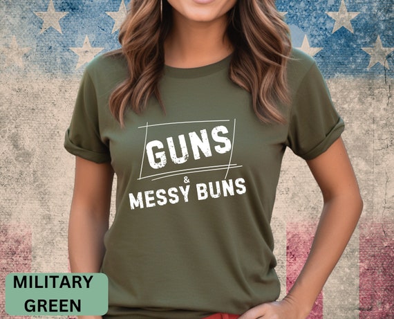 Guns and Messy Buns T-shirt, Strong Women Tee, Gift for Her, 2nd Amendment shirt, Military Shirt, Guns Tshirt, Badass Shirt