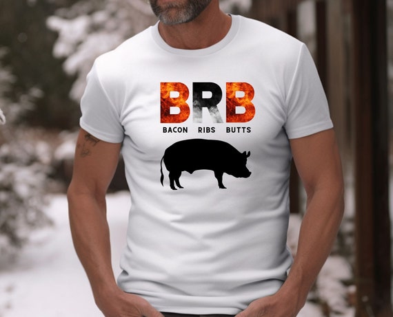 BBQ Funny BRB Shirt: Representing a delectable dish 'B' for bacon, 'R' for ribs, and 'B' for butts, pork-inspired favorites.