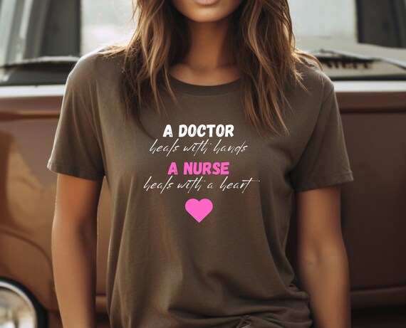 Heartfelt Nurse Shirt: a Doctor Heals With Hands, A Nurse Heals With Heart -  Gift for her, Nurse tshirt, Comfy Bella Canvas Tee