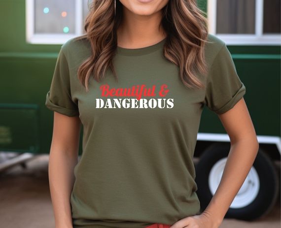 Beautiful & Dangerous Women's T-Shirt, Inspirational Shirt, Empowering Shirt, Strong Females,