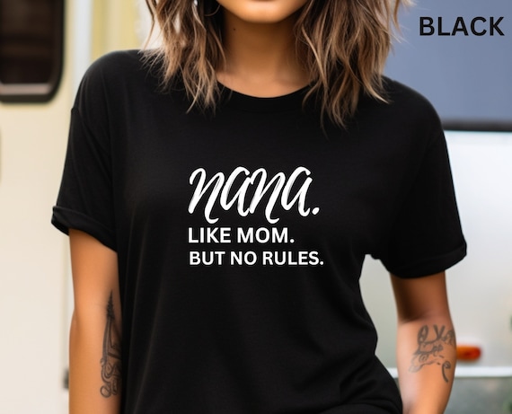 Calling All Nanas! Bella Canvas T-Shirt with the Quote 'Nana Like Mom But No Rules' - Ideal Gift for Grandmothers