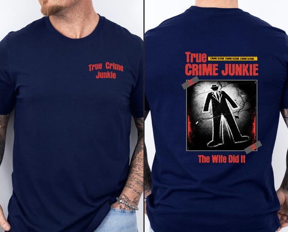 True Crime Junkie Tee,  Wife Did It Shirt, Graphic Tshirt, Gift for Crime Lovers , Funny Sweatshirt, Trendy Tshirt, Men and Women Shirts
