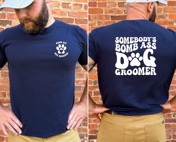 Bomb Ass Dog Groomer T-Shirt, Pet Grooming Shirt, Pet Groomer Tshirt, Dog Grooming,  Gift for Dog Groomer, Groomer Shirt,