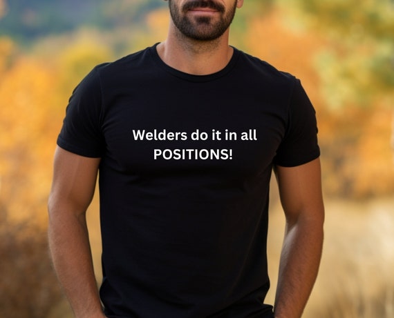 Welder's Shirt, Funny Welder T-shirt, Sarcastic Saying Shirt, Husband Shirt