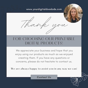 May include: A digital graphic with the text "Thank you" in a script font. The graphic also includes the text "FOR CHOOSING OUR PRINTABLE DIGITAL PRODUCTS!" and "Contact Us". A photo of a woman is in the upper right corner.