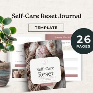 May include: A self-care reset journal with the title "Self-Care Reset Journal" and the word "Template" in a rectangle. The journal has 26 pages and features a floral arrangement. The journal cover reads "Self-Care Reset" with the text "Your Self-Care Reset Starts Here".