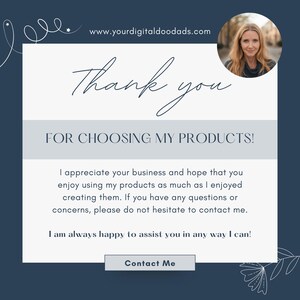 May include: A navy blue graphic with the text "Thank you" and "FOR CHOOSING MY PRODUCTS!". The image includes a photo of a woman and the website address www.yourdigitaldoodads.com. The text also says "Contact Me".