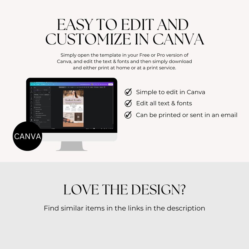 May include: A computer screen displaying a Canva design template with the text "Market Ready" and a checklist of features: "Simple to edit in Canva", "Edit all text & fonts", and "Can be printed or sent in an email". The text "EASY TO EDIT AND CUSTOMIZE IN CANVA" is displayed above the screen. The text "LOVE THE DESIGN?" is displayed below the screen. The text "Find similar items in the links in the description" is displayed below the text "LOVE THE DESIGN?".