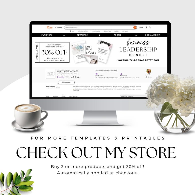 May include: A computer screen displaying an Etsy shop with a special offer for 30% off when buying 3 or more products. The shop is selling printable business leadership templates and planners. The text "business leadership bundle" is displayed in a pink box on the screen. The text "YourDigitalDoodads.etsy.com" is also displayed on the screen. The screen is on a white surface with a cup of coffee and a vase of white flowers.