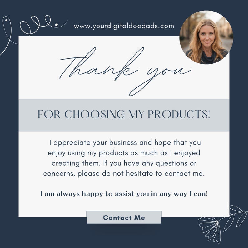 May include: A thank you message with a light blue background and white text. The text says "Thank you for choosing my products!" and includes a message of appreciation for the customer's business. The message also includes a website address: www.yourdigitaldoodads.com.
