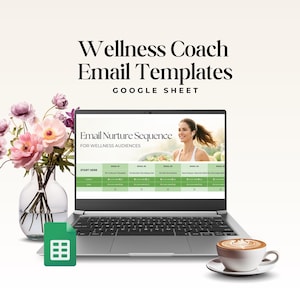 May include: A laptop displaying a Google Sheet titled Email Nurture Sequence for Wellness Audiences, next to a glass vase with pink flowers and a cup of coffee. The text Wellness Coach Email Templates Google Sheet is visible above the laptop.