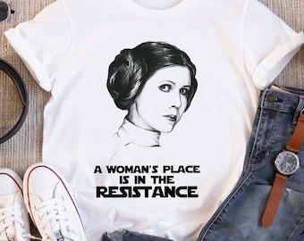 Star Wars Princess Leia A Woman&#39;s Place Is In The Resistance T-shirt, Feminist Star Wars Fan, Gift For Woman Pro Choice, Feminism Shirt