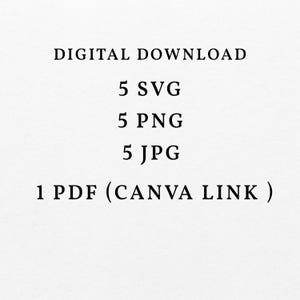 May include: White background with black text that reads "DIGITAL DOWNLOAD" followed by "5 SVG", "5 PNG", "5 JPG", and "1 PDF (CANVA LINK)".