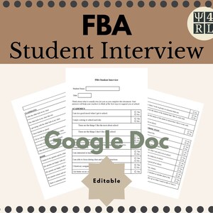 May include: A printable FBA Student Interview form in a Google Doc format. The form includes questions about classmates, academics, home, school staff, and more. The form is editable and can be used to gather information from students.