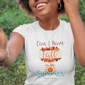 Fall: Can I have Fall in the Summer Women&#39;s Softstyle Tee
