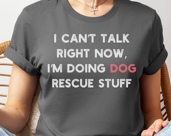 Dog Rescue Shirt, Funny Gift for Rescuers Shelter Volunteers or Staff, Doing Dog Rescue Stuff T-shirt, Animal Rescue Shirt, Pet Rescue Tee