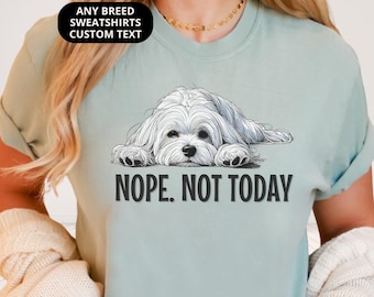 Funny Maltese Shirt Nope Not Today Womens Tee Comfort Colors T-shirt or Crewneck Sweatshirt Cute Dog Gift for Maltese Lover Benefits Rescue