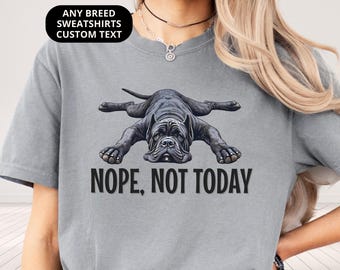 Funny Cane Corso Shirt Nope Not Today Womens Tee Comfort Colors T-shirt or Crewneck Sweatshirt Dog Gift for Cane Corso Lover Benefits Rescue