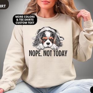 Funny Cavalier King Charles Spaniel Shirt Nope Not Today Womens Tee Premium T-shirt & Crewneck Sweatshirt Cute Dog Gift for Cavie Dog Lover