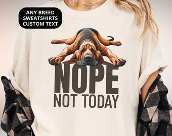 Funny Bloodhound Shirt Nope Not Today Womens Tee Comfort Colors T-shirt & Crewneck Sweatshirt Cute Dog Gift for Blood hound Dog Lover
