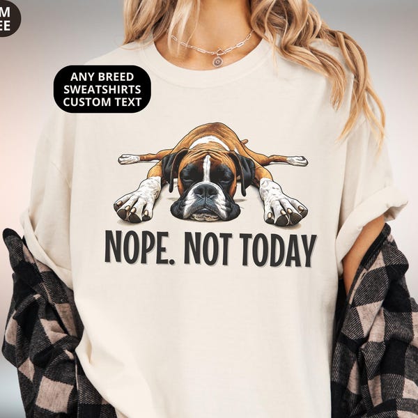 Boxer Shirt Nope Not Today T-shirt Funny Dog Sweatshirt or Womens Tee
