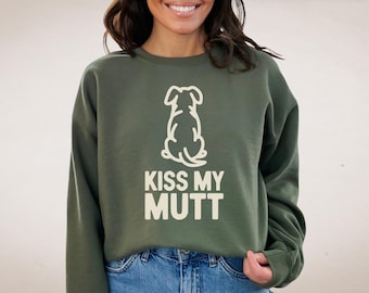 Kiss My Mutt Funny Sweatshirt Crewneck Dog Rescue Sweater Long Sleeve Shirt for Shelter and Adopted Dog Moms and Dads, Benefits Rescue