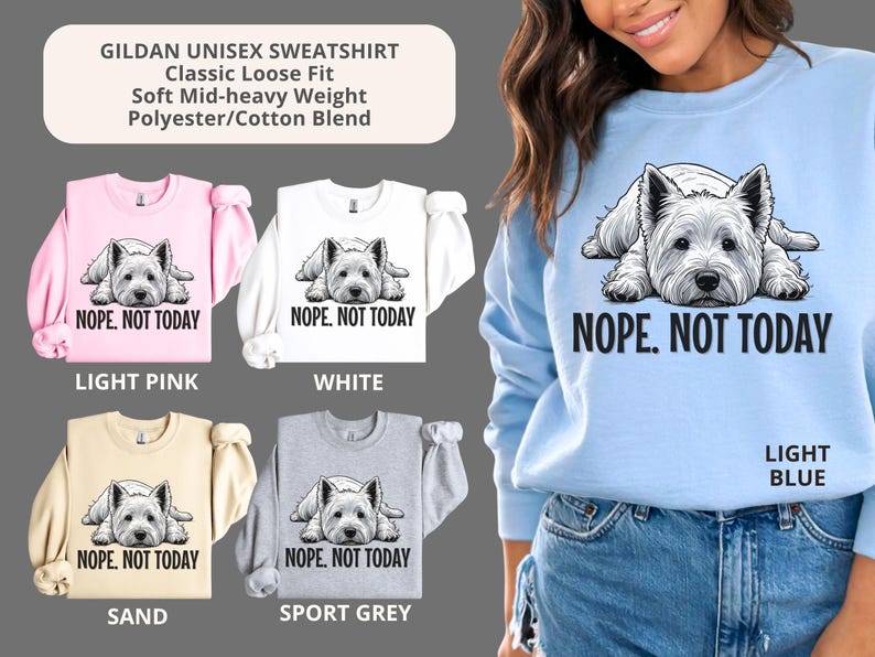 May include: A light blue sweatshirt with a white dog graphic and the text "NOPE. NOT TODAY." The image also shows sweatshirts in light pink, white, sand, and sport grey. The sweatshirts are classic loose fit and made of a polyester/cotton blend.