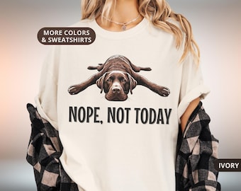Chocolate Labrador Shirt Funny Nope Not Today Tee Comfort Colors T-shirt Crewneck Sweatshirt & Womens Style Cute Gift for Lab Lover
