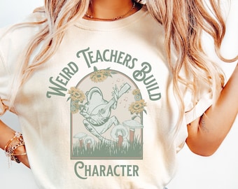 Weird Teachers Build Character, Science Teacher Shirt, Art Teacher Shirt, Music Teacher Shirt, Teacher Cottagecore Shirt, Comfort Colors®