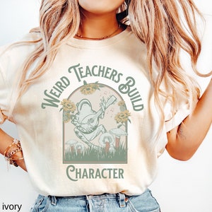 Weird Teachers Build Character, Science Teacher Shirt, Art Teacher Shirt, Music Teacher Shirt, Teacher Cottagecore Shirt, Comfort Colors®