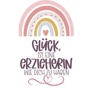 May include: A graphic design featuring a pastel rainbow with small stars and a central heart. Below the rainbow, the text reads: GL&Uuml;CK, IST EINE ERZIEHERIN WIE DICH ZU HABEN, followed by a decorative pink heart-shaped swirl at the very bottom.
