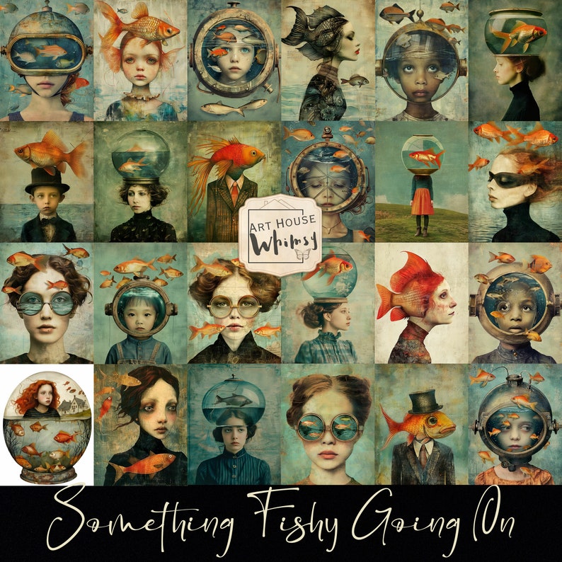 May include: A collage of whimsical illustrations featuring people with fish-themed accessories, including fishbowl hats, fish-shaped hair, and fish-shaped glasses. The artwork is set against a blue and green background with the text "Art House Whimsy" and "Something Fishy Going On".