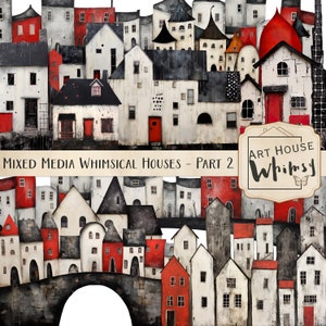 May include: Whimsical mixed media painting of a village with red and white houses, a bridge, and a butterfly. The title "Art House Whimsy" is in the top right corner.