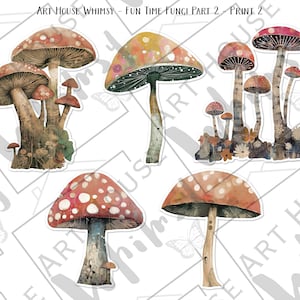 May include: Five watercolor illustrations of mushrooms with different colors and patterns. The mushrooms are on a white background. The text "ART HOUSE WHIMSY - FUN TIME FUNGI PART 2 - PRINT 2" is at the top of the image.