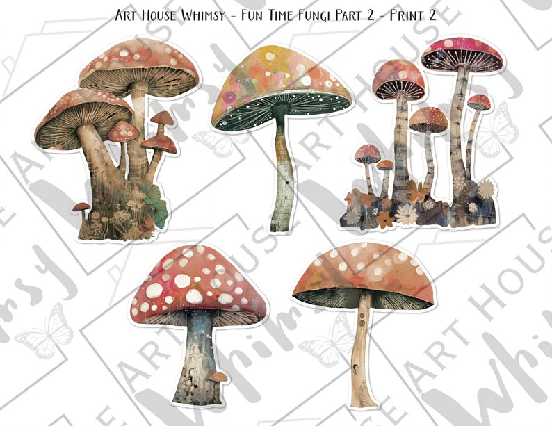 May include: Five watercolor illustrations of mushrooms with different colors and patterns. The mushrooms are on a white background. The text "ART HOUSE WHIMSY - FUN TIME FUNGI PART 2 - PRINT 2" is at the top of the image.