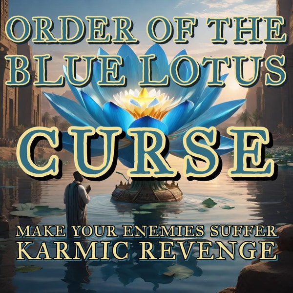 BLUE LOTUS COVEN Curse! Tailored to your case and situation! Give your enemies what they deserve and get revenge and peace!