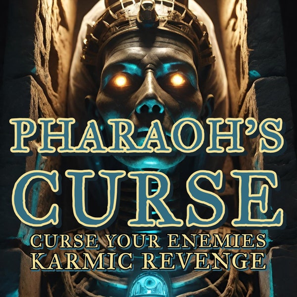 PHARAOH'S CURSE! Make your enemies suffer, bring death and pain to them and get revenge for what they did! Karma Revenge! 24h Cast/Spellwork