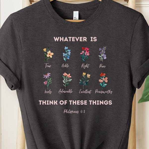 Philippians 4:8, Whatever is True, Bible Verse Shirt, Christian Apparel, Gift for Mom, Mother's Day Gift